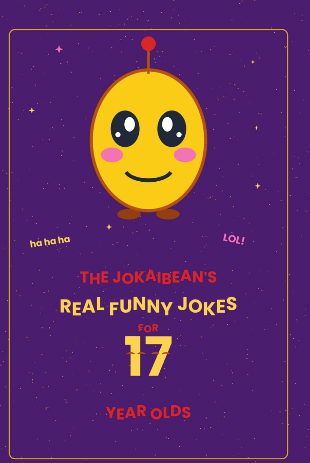 The Jokaibean's Real Funny Jokes for 17 Year Olds: Hand-Picked Jokes, Riddles & Fun Facts