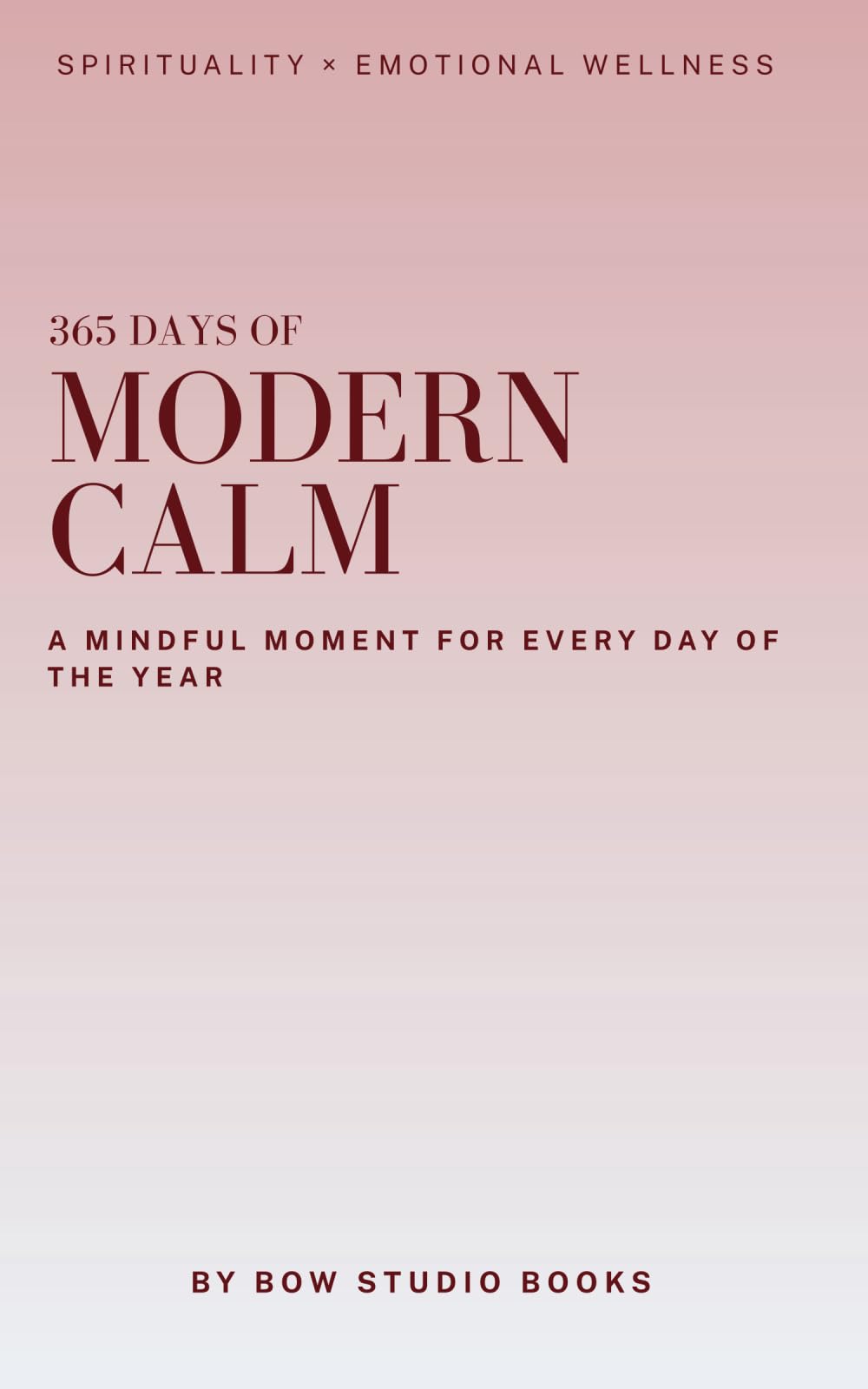 365 DAYS OF MODERN CALM: A MINDFUL MOMENT FOR EVERY DAY OF THE YEAR