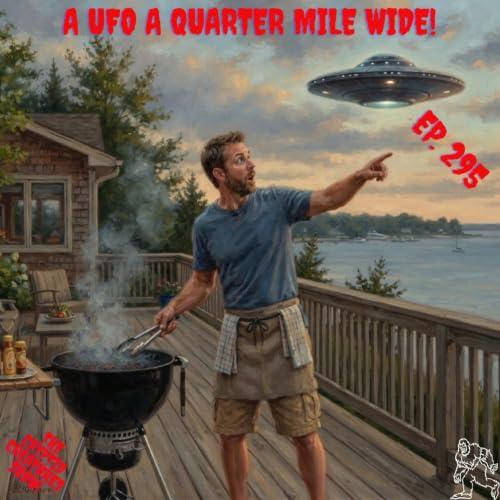 A UFO a Quarter Mile Wide! EP. 295