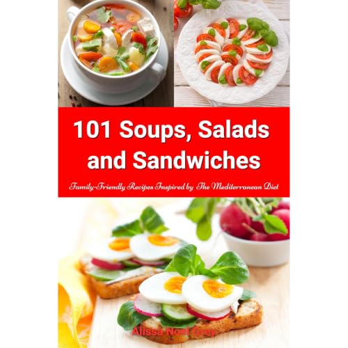 101 Soups, Salads and Sandwiches: Family-Friendly Recipes Inspired by The Mediterranean Diet Audiobook By Alissa Noel Grey co