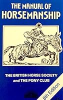 The Manual of Horsemanship/the Official Manual of the Pony Club