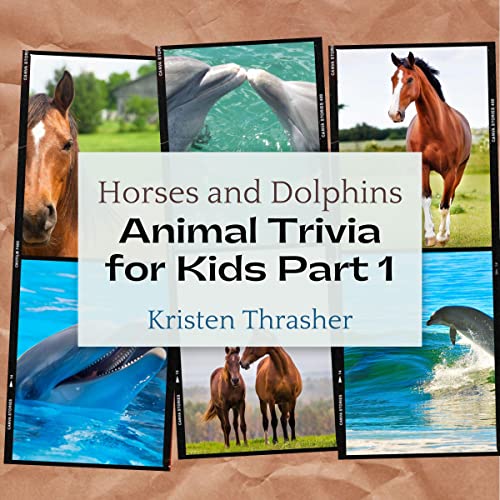 Animal Trivia for Kids Part 1: Horses and Dolphins by Kristen Thrasher episode artwork