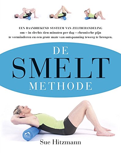 De MELT methode: een baanbrekend systeem voor zelfbehandeling om - in slechts enkele minuten per dag - chronische pijn te verminderen en een grote mate van ontspanning teweeg te brengen