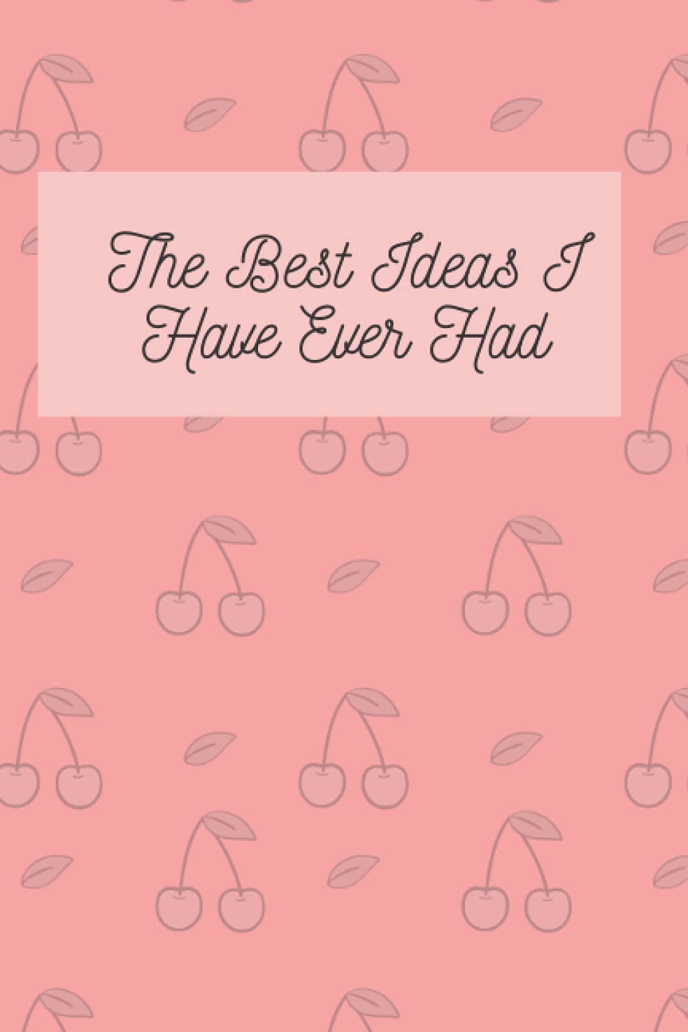 The Best Ideas I Have Ever Had (Journal)