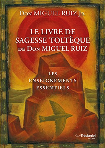 Télécharger Le livre de sagesse toltèque : Les enseignements essentiels Gratuit
