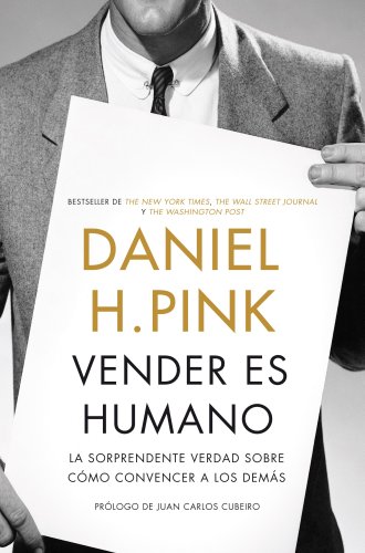 Vender es humano: La sorprendente verdad sobre cómo convencer a l...