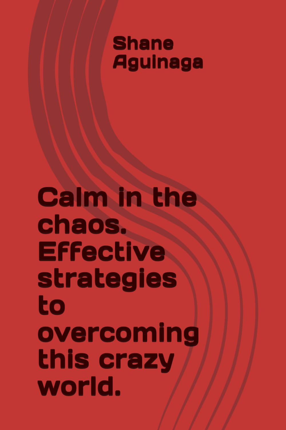 Calm in the chaos. Effective strategies to overcoming this crazy world.