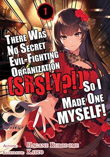 There Was No Secret Evil-Fighting Organization (srsly?!), So I Made One MYSELF! Volume 1 (English Edition) There Was No Secret Evil-Fighting Organization (srsly?!), So I Made One MYSELF! Volume 1 (English Edition)