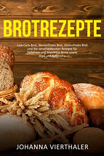 Brotrezepte Low-Carb-Brot, Weizenfreies Brot, Glutenfreies Brot und die verschiedensten Rezepte für Brotrezepte Low-Carb-Brot, Weizenfreies Brot, Glutenfreies Brot und die verschiedensten Rezepte für