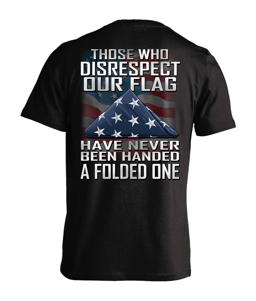 Those Who Disrespect Our Flag Have Never Been Handed A Folded One
