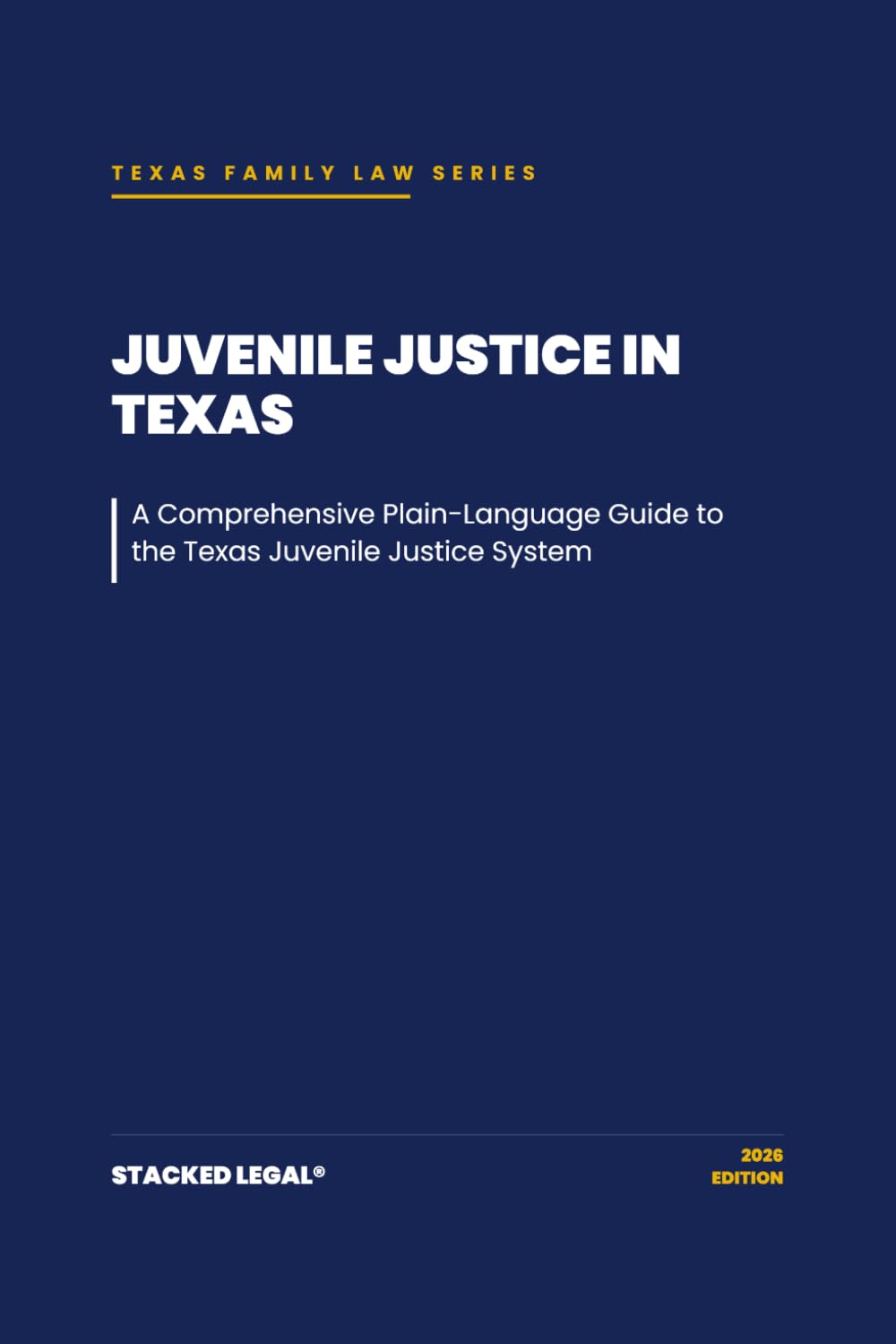 Juvenile Justice in Texas: A Comprehensive Plain-Language Guide to the Texas Juvenile Justice System (The Stacked Legal® Texas Family Law Series)