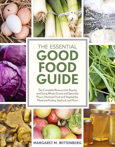 The Essential Good Food Guide: The Complete Resource for Buying and Using Whole Grains and Specialty...