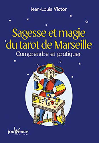 Sagesse et magie du Tarot de Marseille : Comprendre et pratiquer