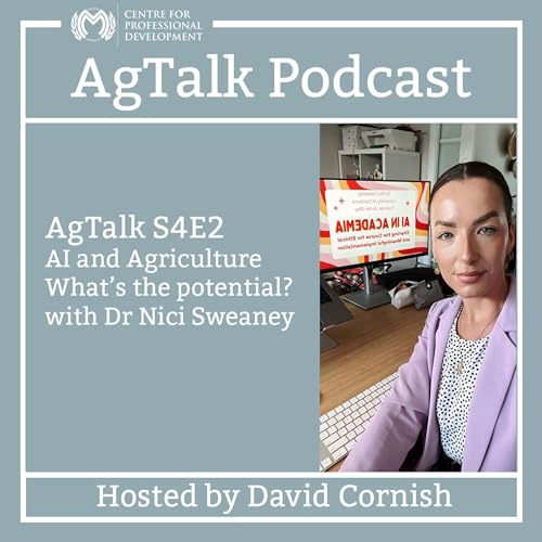 AgTalk S4E2 - AI and Agriculture - What&rsquo;s the potential? With Dr Nici Sweaney