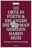  111 Orte in Fürth & Erlangen, die man gesehen haben muss