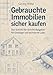 Produktbild Gebrauchte Immobilien sicher kaufen: Der Schritt-für-Schritt-Ratgeber für Einsteiger und technische Laien