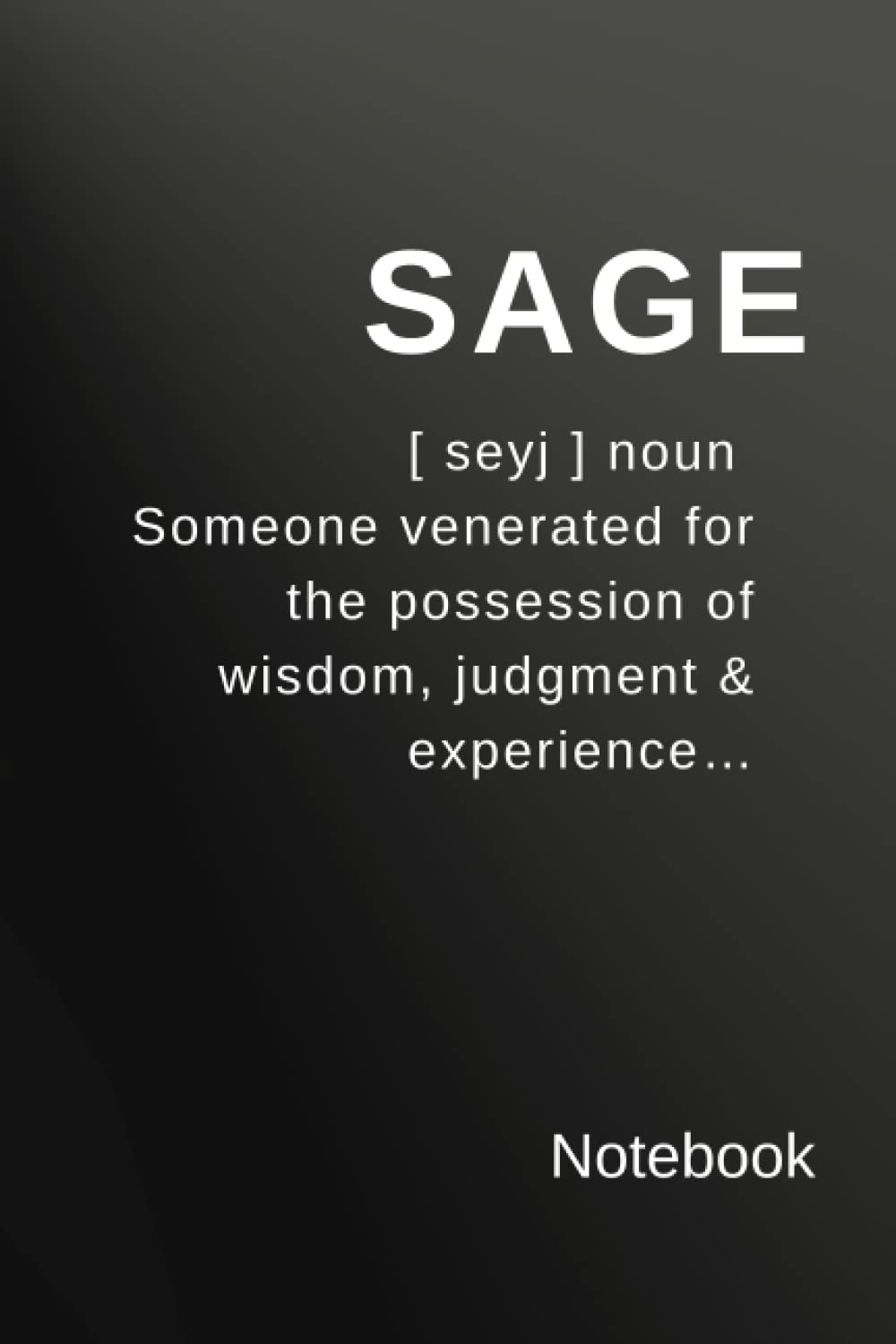Sage: Someone venerated for the possession of wisdom, judgment, and experience… Notebook [ seyj ] noun