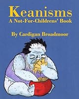 Keanisms: A Not-For-Childrens' Book 1546897488 Book Cover