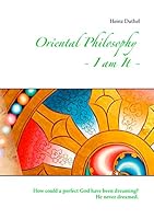 Oriental Philosophy - I am It.: How could a perfect God have been dreaming? He never dreamed. 3734739276 Book Cover