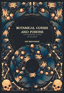 Botanical Curses And Poisons: The Shadow Lives of Plants