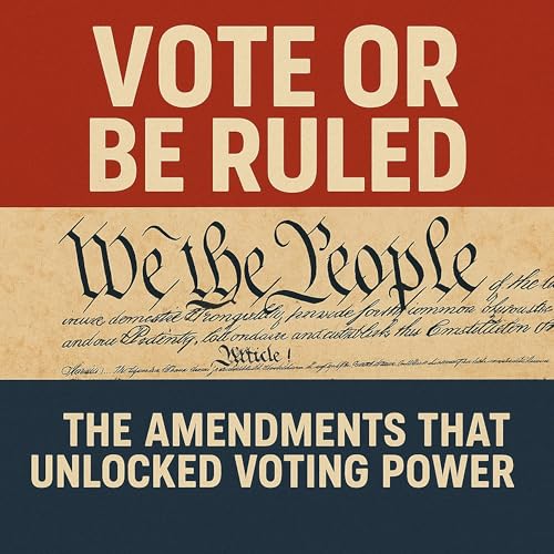 『Vote or Be Ruled: The Amendments That Unlocked Voting Power』のカバーアート