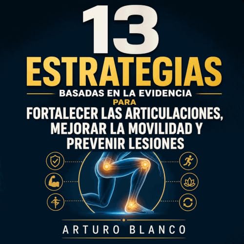 『13 estrategias basadas en la evidencia para fortalecer las articulaciones, mejorar la movilidad y prevenir lesiones』のカバーアート