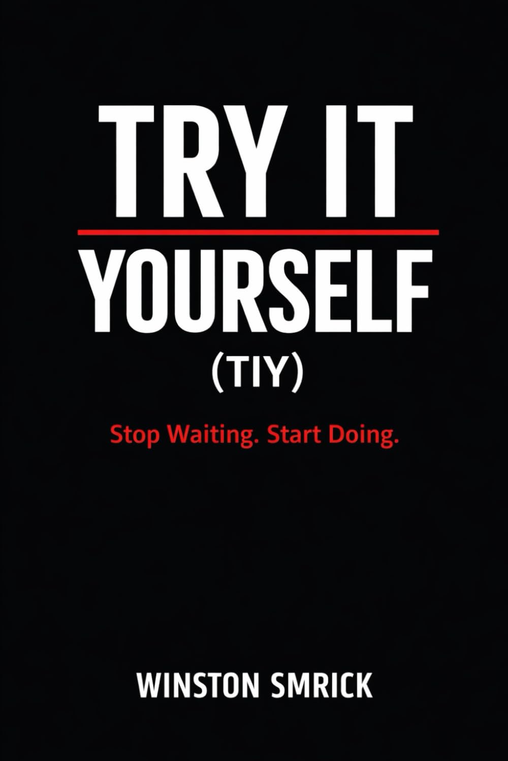 Try It Yourself (TIY): Stop Waiting. Start Doing.