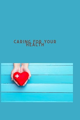 Caring for Your Health: Principles of Healthy Eating, Exercise Regularly for Better Health, A Healthy Mind, A Healthy Body