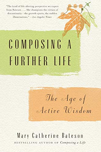 Composing a Further Life: The Age of Active Wisdom Composing a Further Life: The Age of Active Wisdom