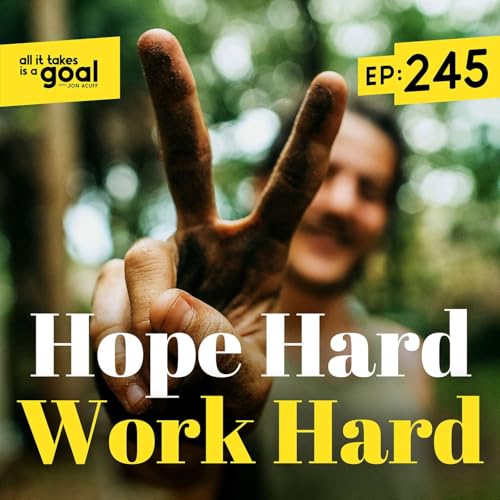 ATG 245: Hope Hard, Work Hard: Why Hope Has Become Controversial (And Why You Need It Anyway)