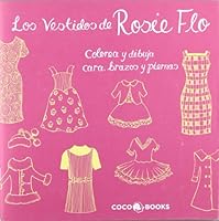 Los Vestidos de Rosie Flo: Colorea y dibuja cara, brazos y piernas 849399443X Book Cover