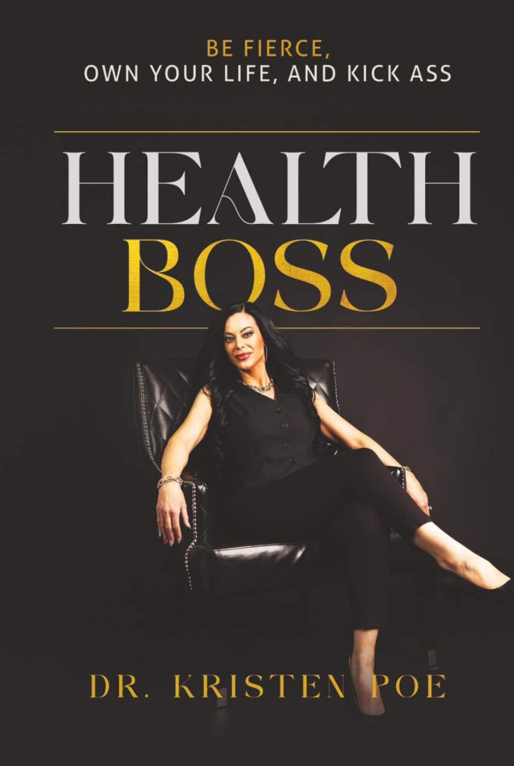 HEALTH BOSS: Be Fierce, Own Your Life, And Kick Ass
