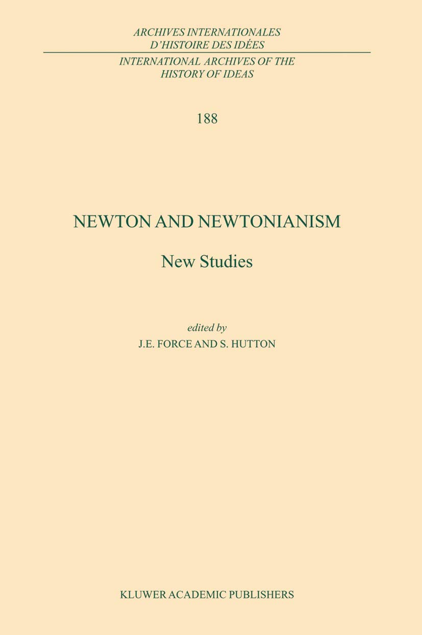 Newton and Newtonianism: New Studies: 188 (International Archives of the History of Ideas Archives internationales d'histoire des idées, 188)