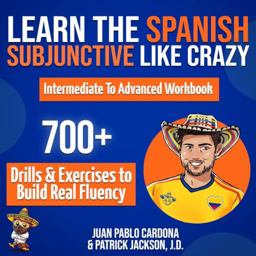 Learn the Spanish Subjunctive Like Crazy: Intermediate to Advance...