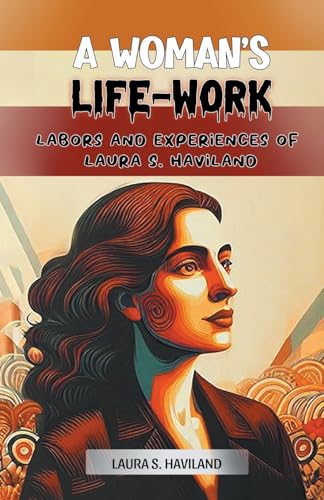 A Womans Life-Work Labors And Experienc