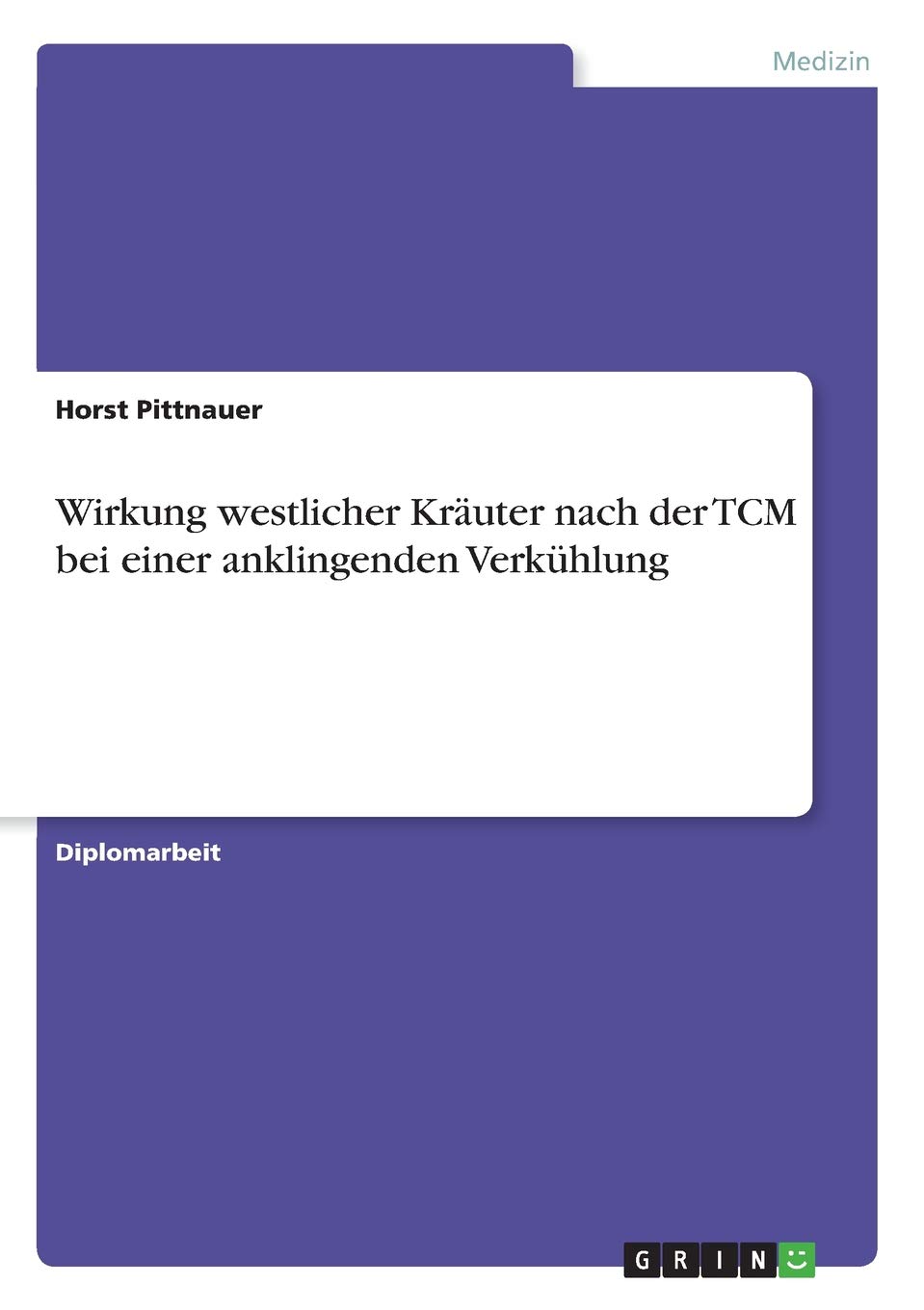 Wirkung westlicher Kräuter nach der TCM bei einer anklingenden Verkühlung (German Edition)