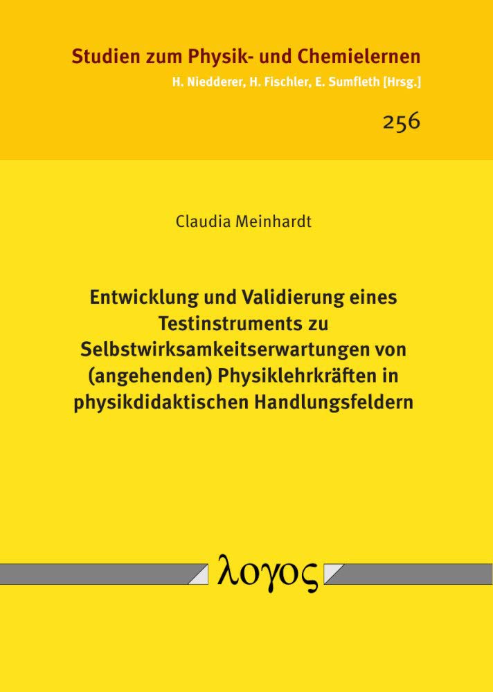 Entwicklung und Validierung eines Testinstruments zu Selbstwirksamkeitserwartungen von (angehenden) Physiklehrkräften in physikdidaktischen ... zum Physik- und Chemielernen, Band 256)