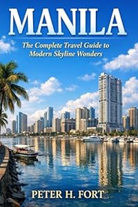 MANILA: The Complete Travel Guide to Modern Skyline Wonders