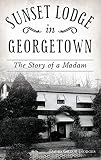 Sunset Lodge in Georgetown: The Story of a Madam