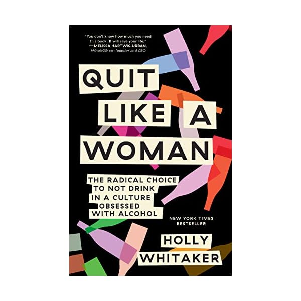 Quit Like a Woman: The Radical Choice to Not Drink in a Culture Obsessed with Alcohol
