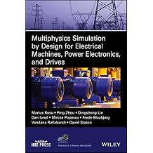 Multiphysics Simulation by Design for Electrical Machines, Power Electronics and Drives IEEE Press Series on Power and Energy Systems