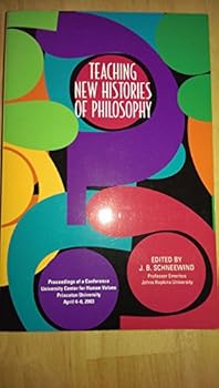 Teaching New Histories of Philosophy: Proceedings of a Conference, University Center for Human Values, Princeton University, April 4-6, 2003
