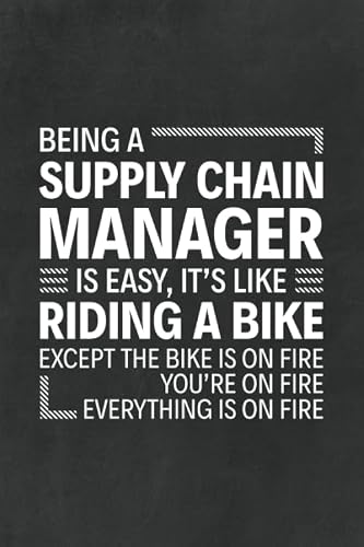 Being a Supply Chain Manager is Easy It's like Riding a Bike Except The Bike Is On Fire You're On Fire Everything On Fire: 6" x 9" Notebook, 120 ... and Journal, Gift for Supply Chain Managers