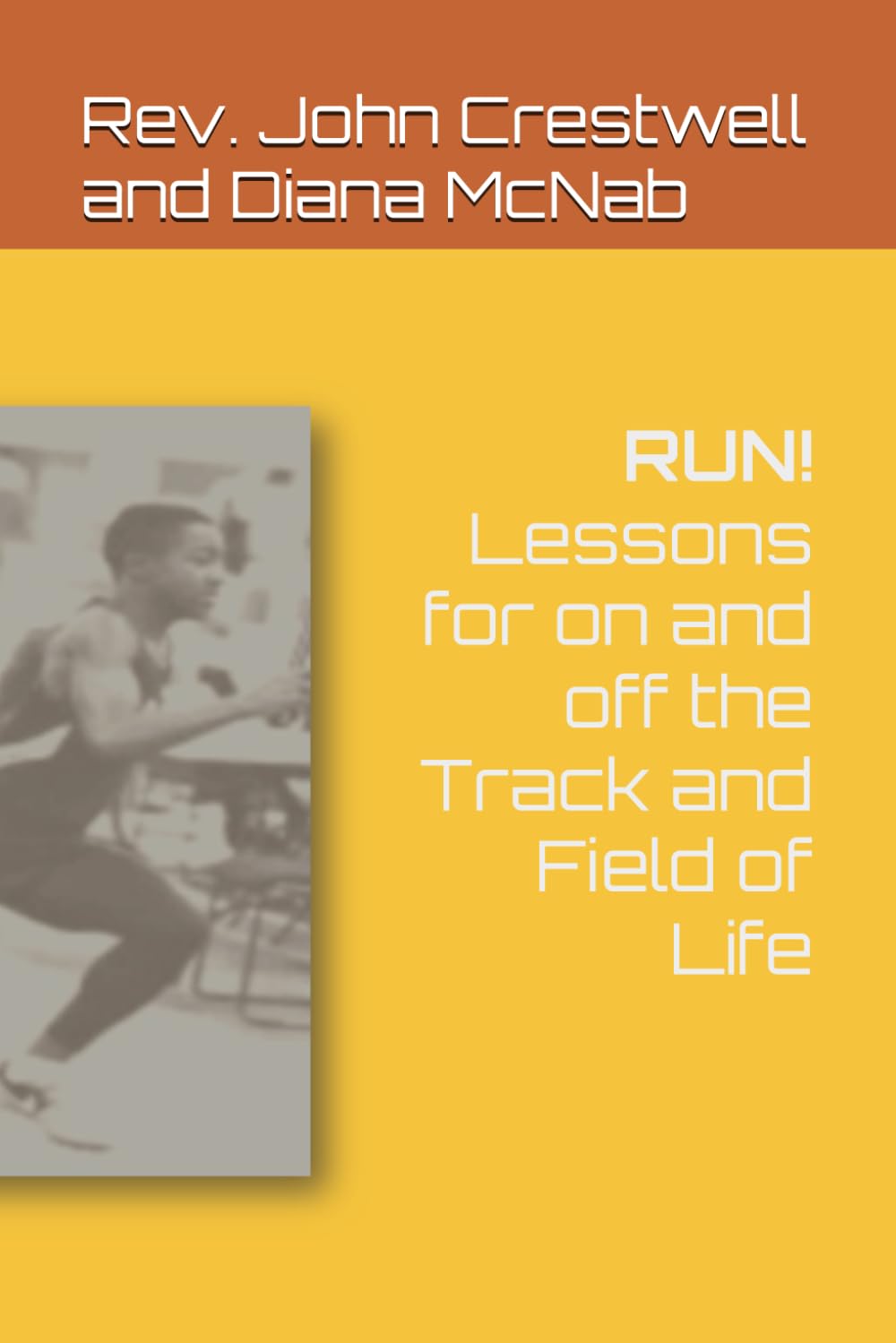 RUN! Lessons for on and off the Track and Field of Life