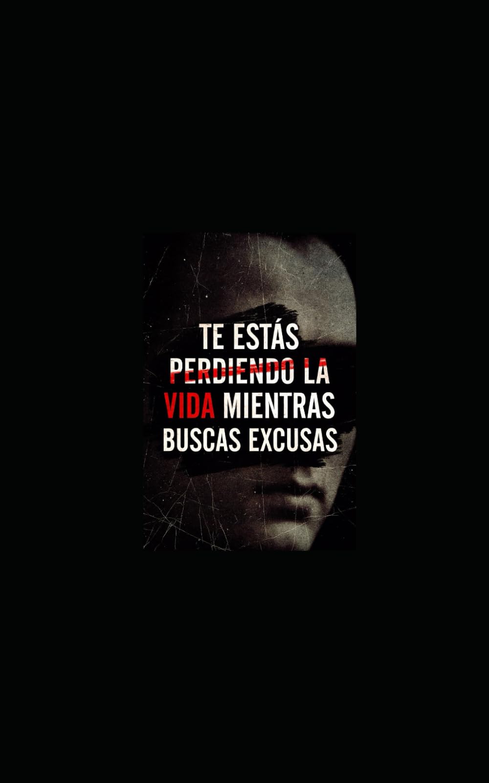 TE ESTÁS PERDIENDO LA VIDA MIENTRAS BUSCAS EXCUSAS