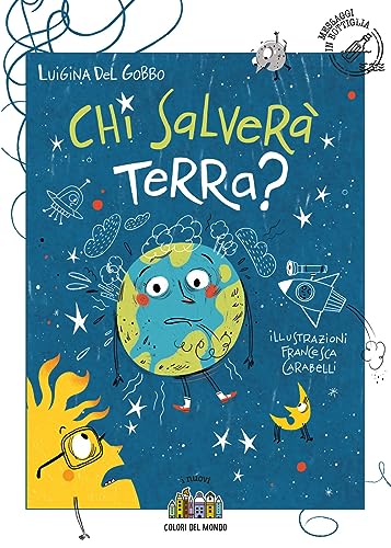Chi salverà Terra? Ediz. illustrat