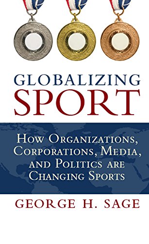 Globalizing Sport: How Organizations, Corporations, Media, and Politics are Changing Sport