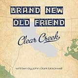 Brand New Old Friend - Clear Creek
