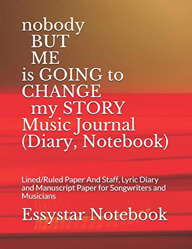 nobody BUT ME is GOING to CHANGE my STORY Music Journal (Diary, Notebook): Lined/Ruled Paper And Staff, Lyric Diary and Manuscript Paper for Songwriters and Musicians image 3