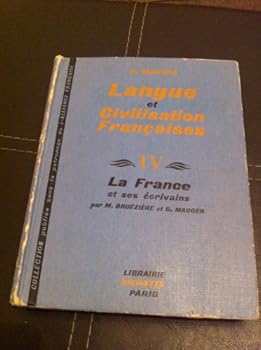 Langue et Civilisation Francaises IV La France et ses ecrivains